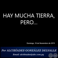 HAY MUCHA TIERRA, PERO - Por ALCIBADES GONZLEZ DELVALLE - Domingo, 10 de Noviembre de 2019